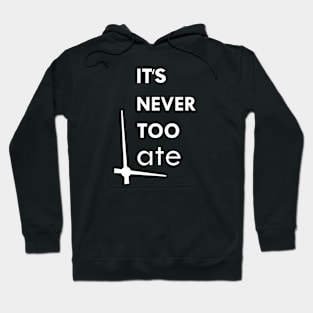 it's never too late Hoodie